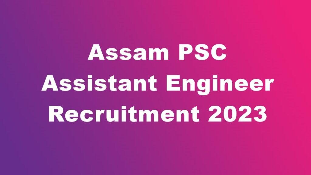 Assam PSC Assistant Engineer Recruitment 2023