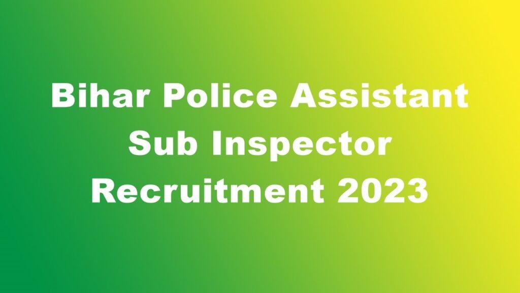 Bihar Police Assistant Sub Inspector Recruitment 2023