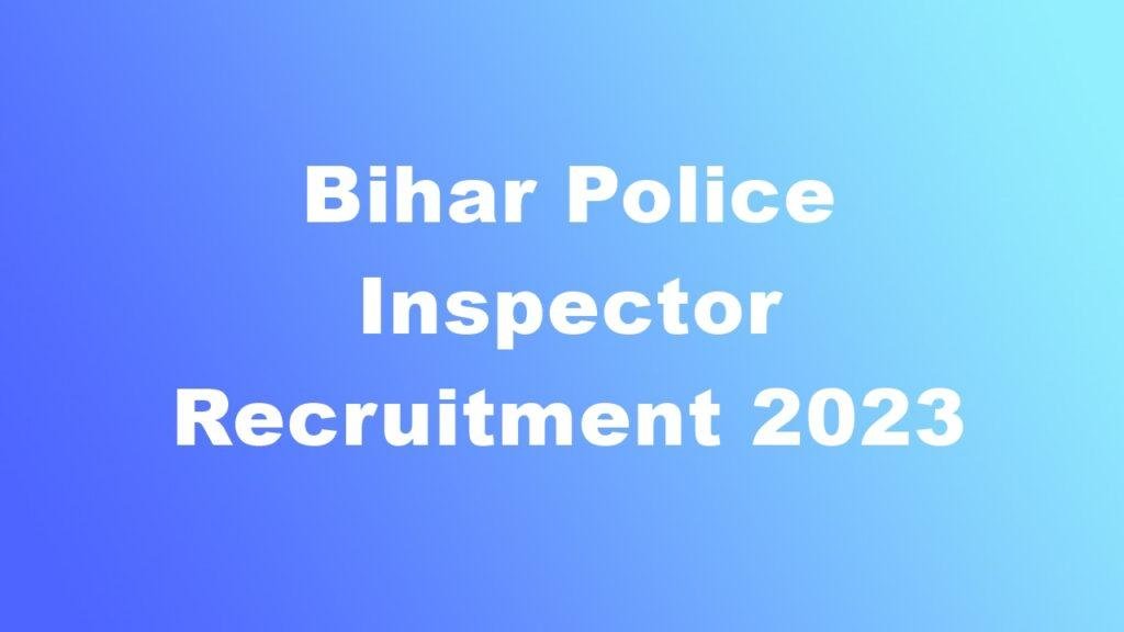 Bihar Police Inspector Recruitment 2023