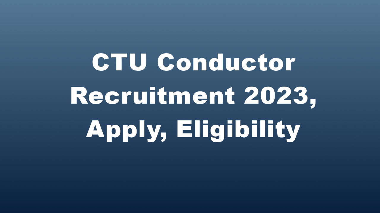 CTU Conductor Recruitment 2023, Apply, Eligibility