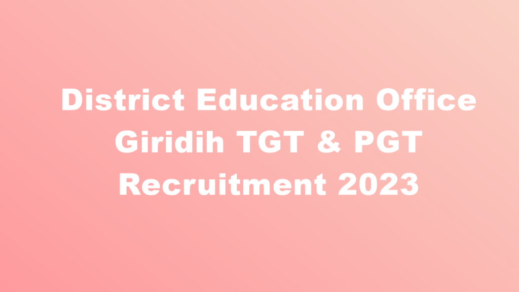 District Education Office Giridih TGT & PGT Recruitment 2023, Apply, Eligibility.