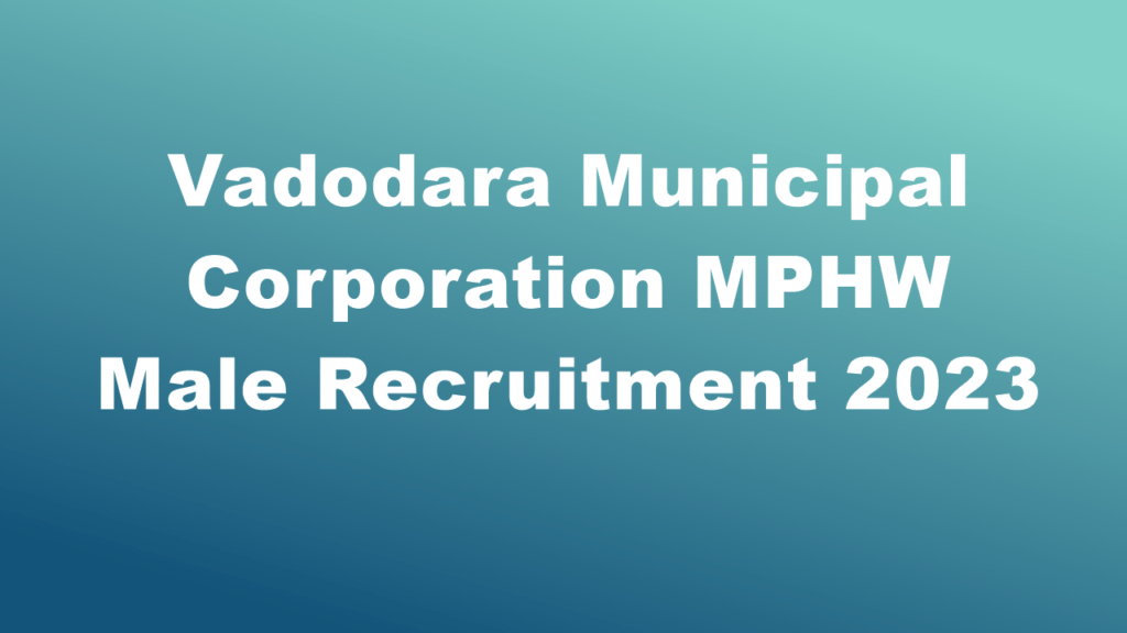 Vadodara Municipal Corporation MPHW Male Recruitment 2023 Apply Online
