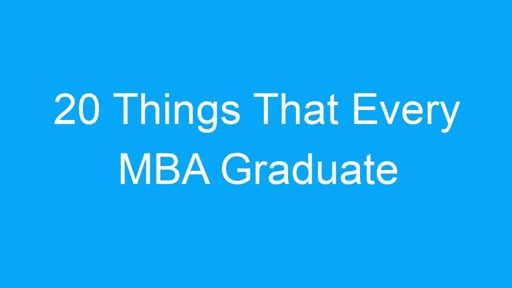 20 Things That Every MBA Graduate Should Know To Get Job In India
