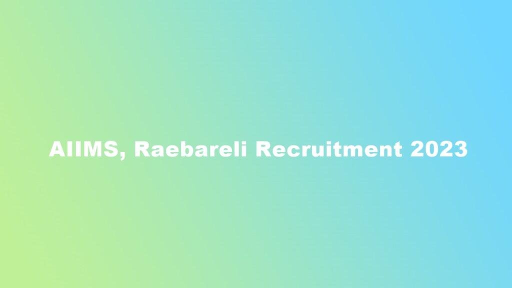 AIIMS, Raebareli Recruitment 2023