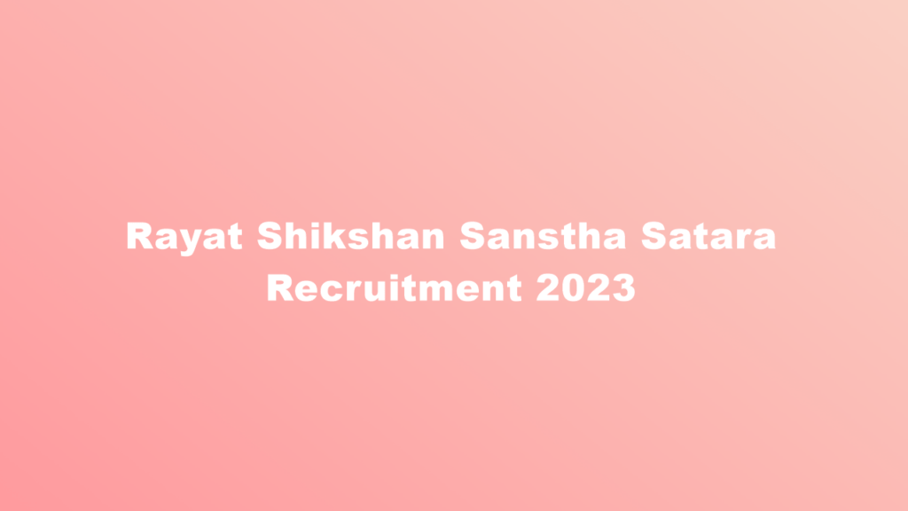 Rayat Shikshan Sanstha Satara Recruitment 2023