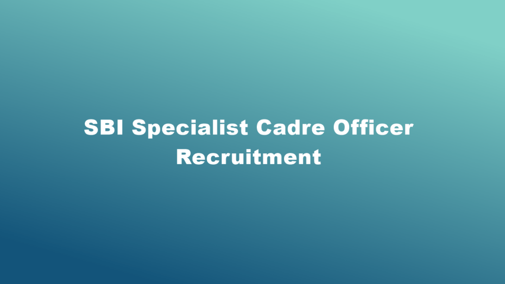 SBI Specialist Cadre Officer Recruitment 2023