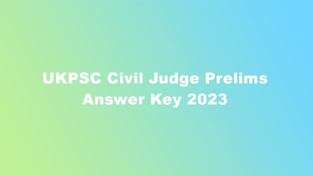 UKPSC Civil Judge Prelims Answer Key 2023