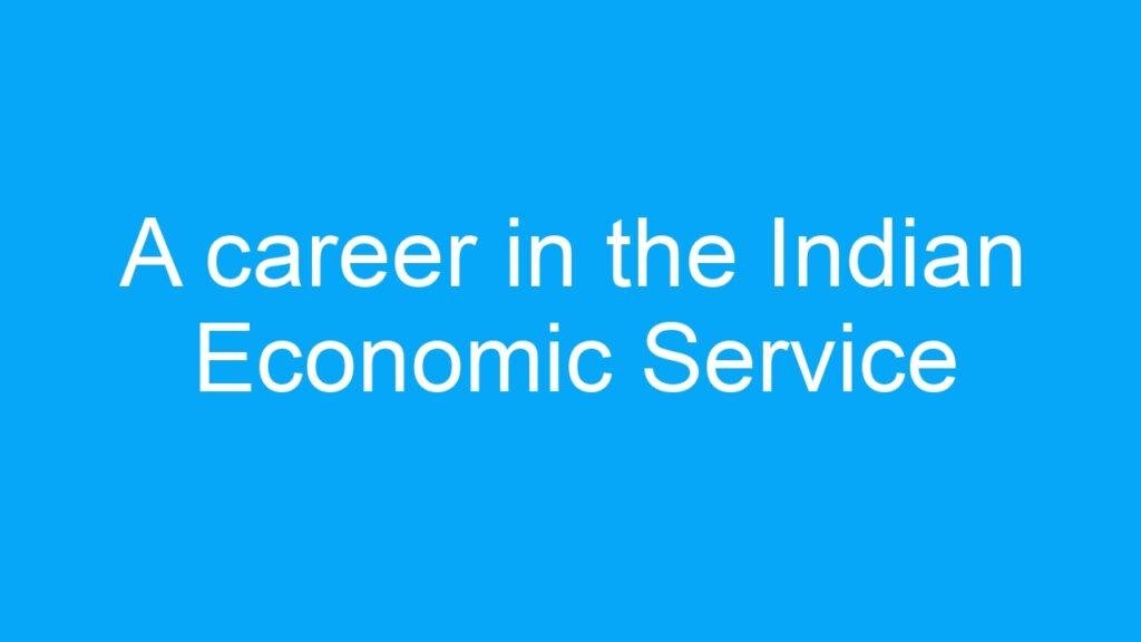 A career in the Indian Economic Service (IES): duties and requirements