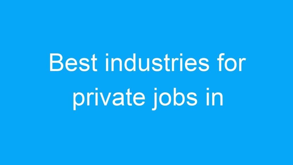 Best industries for private jobs in India