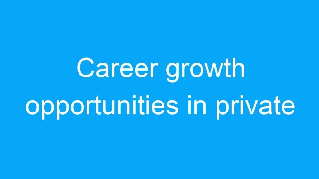 Career growth opportunities in private companies