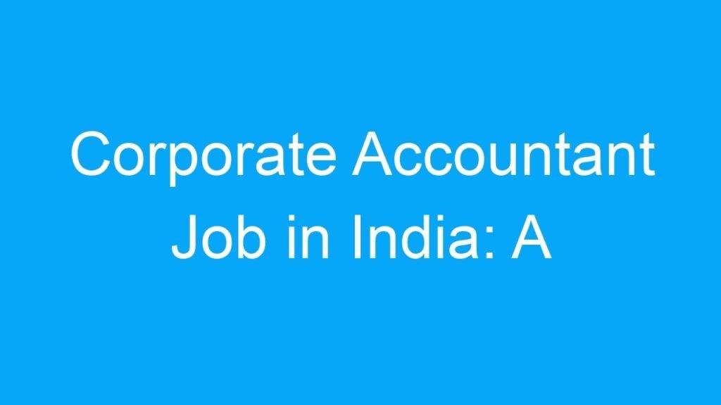 Corporate Accountant Job in India: A Dynamic and Lucrative Career Choice