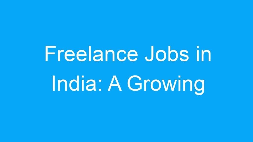 Freelance Jobs in India: A Growing Trend in the Job Market