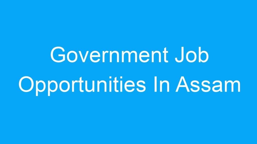 Government Job Opportunities In Assam India