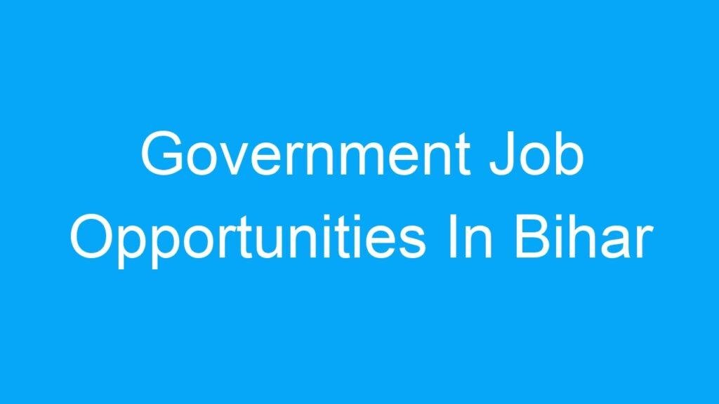 Government Job Opportunities In Bihar India