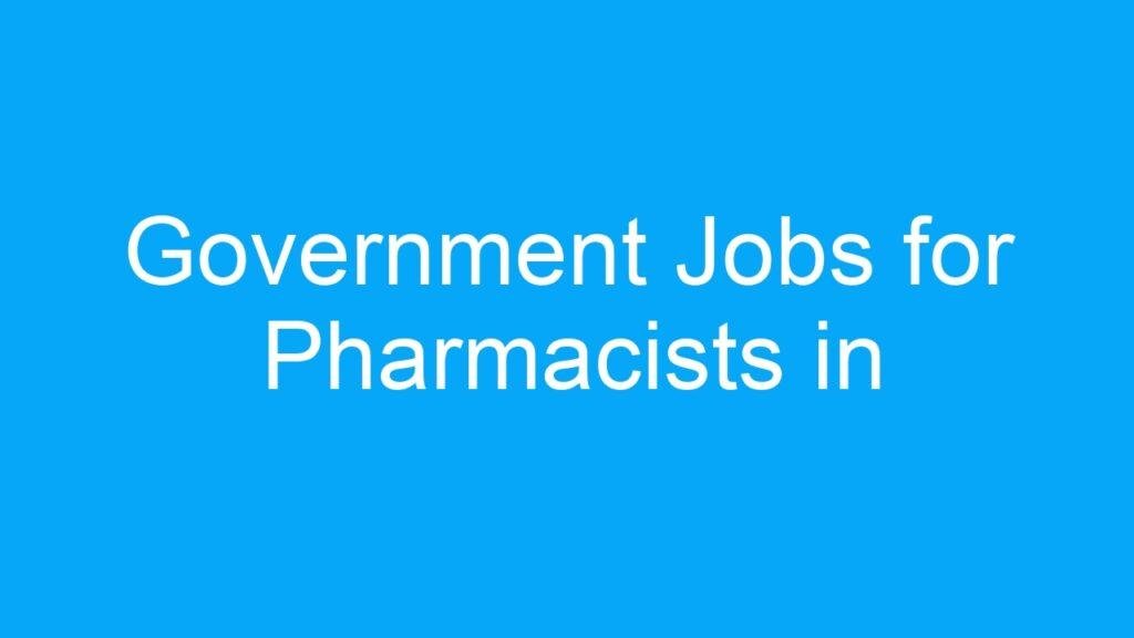 Government Jobs for Pharmacists in India: A Promising Career Path