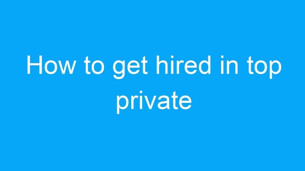 How to get hired in top private companies in India