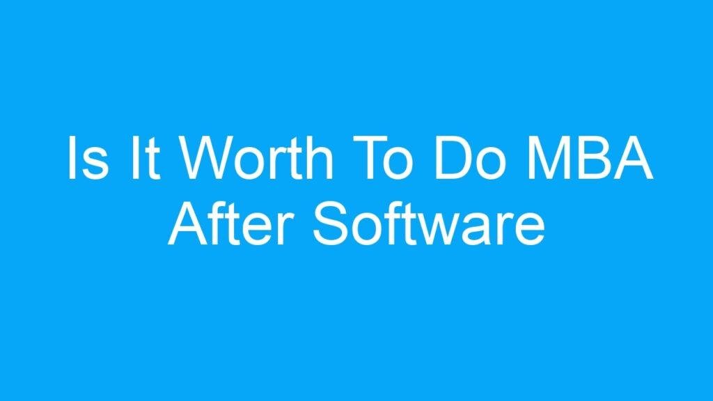 Is It Worth To Do MBA After Software Engineering ?