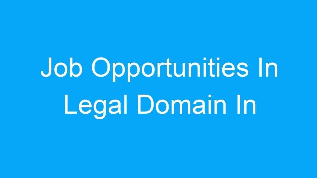 Job Opportunities In Legal Domain In India
