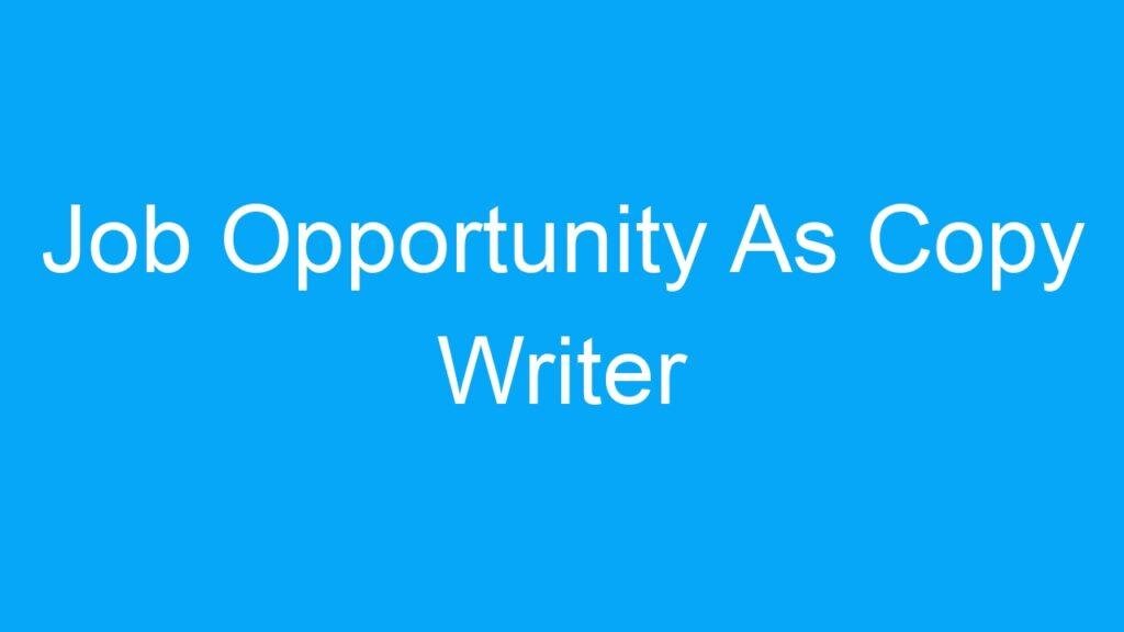 Job Opportunity As Copy Writer