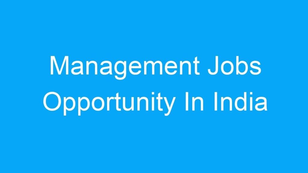 Management Jobs Opportunity In India