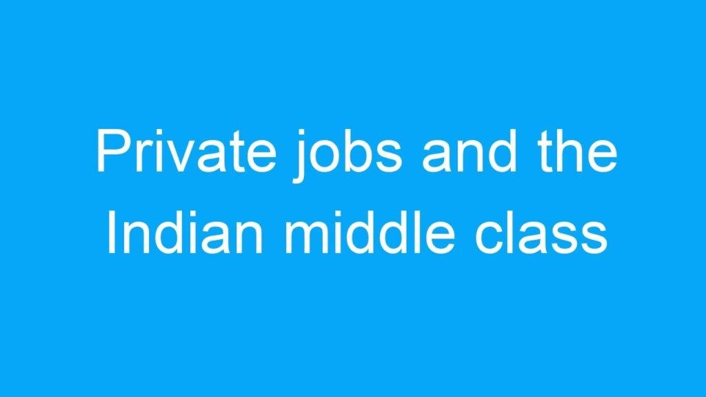 Private jobs and the Indian middle class