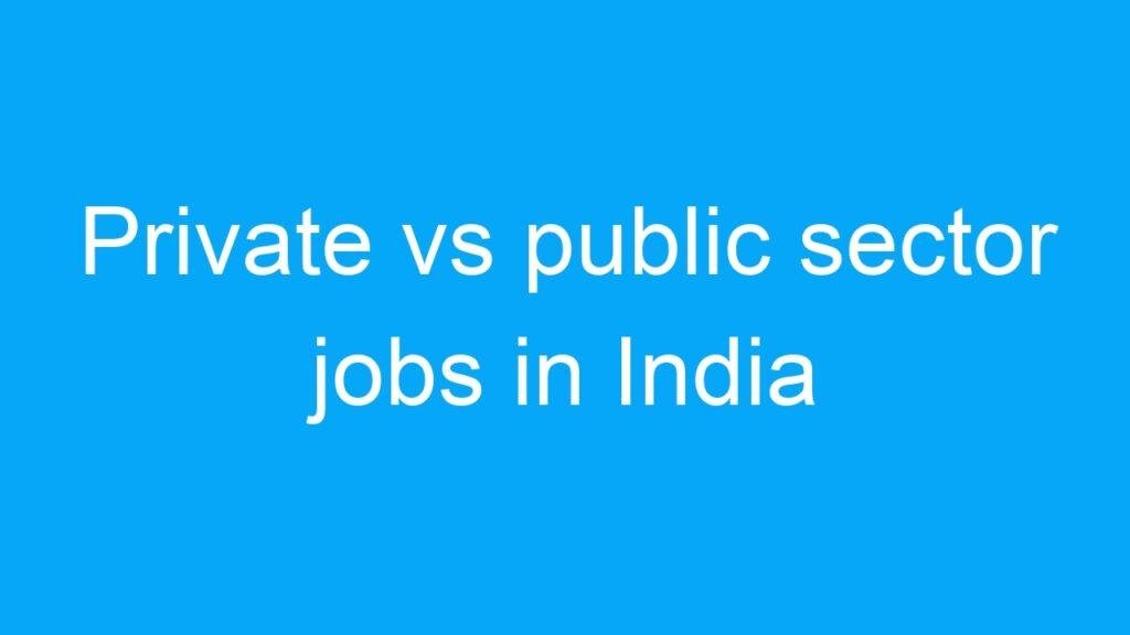 Private vs public sector jobs in India