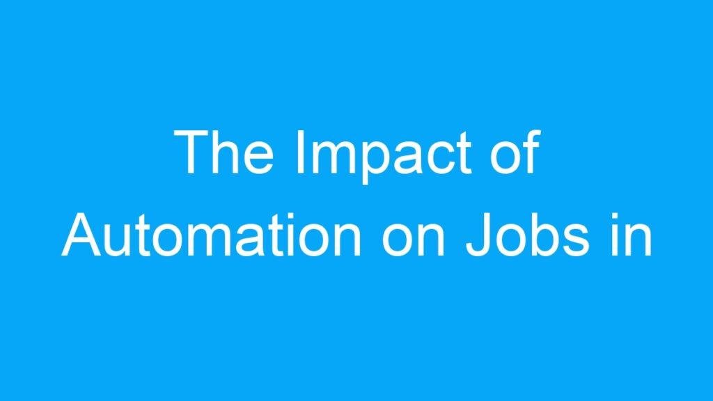 The Impact of Automation on Jobs in India: A Look at the Pros and Cons