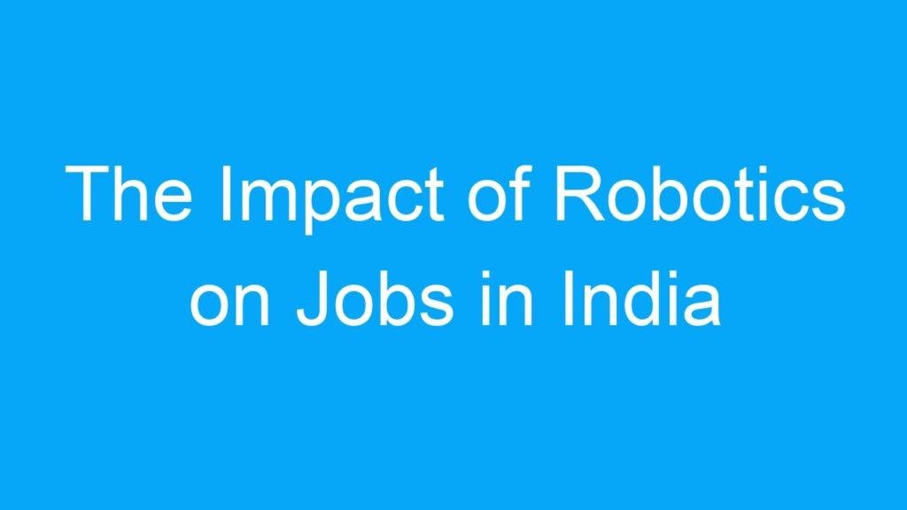 The Impact of Robotics on Jobs in India