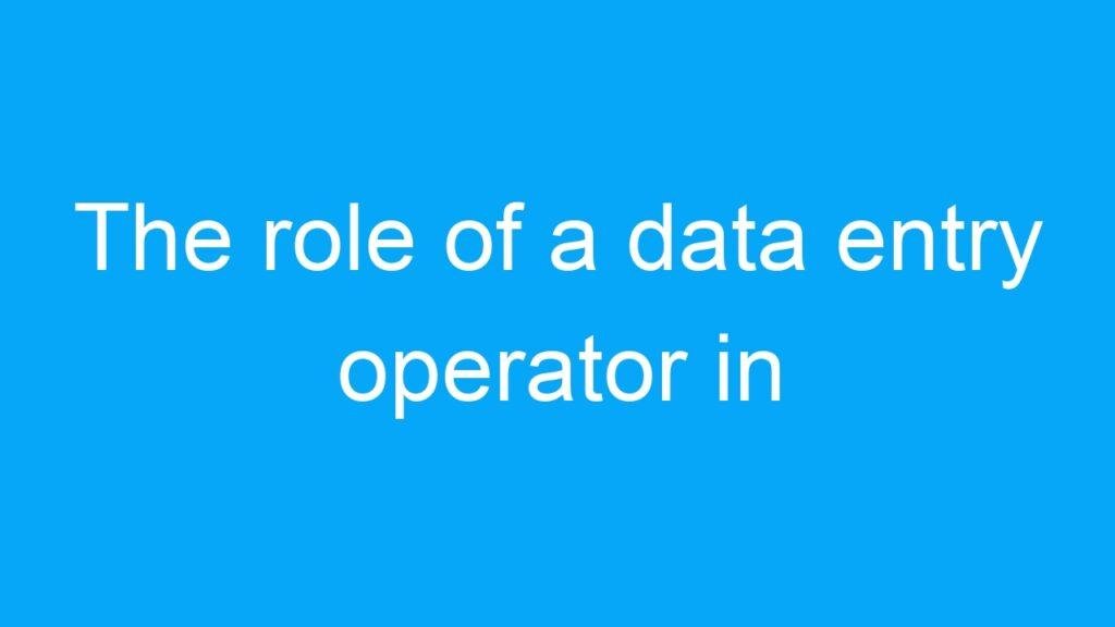The role of a data entry operator in government jobs for 12th pass candidates in India