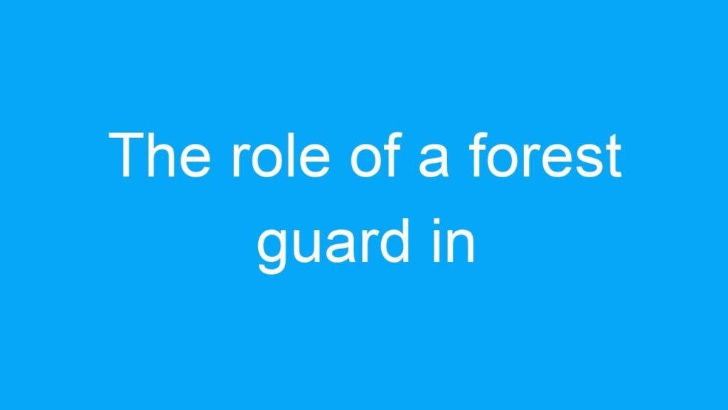 The role of a forest guard in government jobs for 12th pass candidates in India