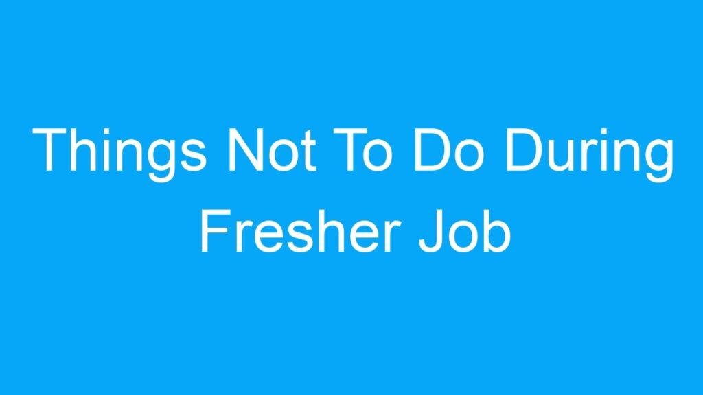 Things Not To Do During Fresher Job Interview In India