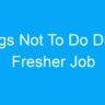 Things Not To Do During Fresher Job Interview In India