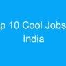 Top 10 Cool Jobs In India