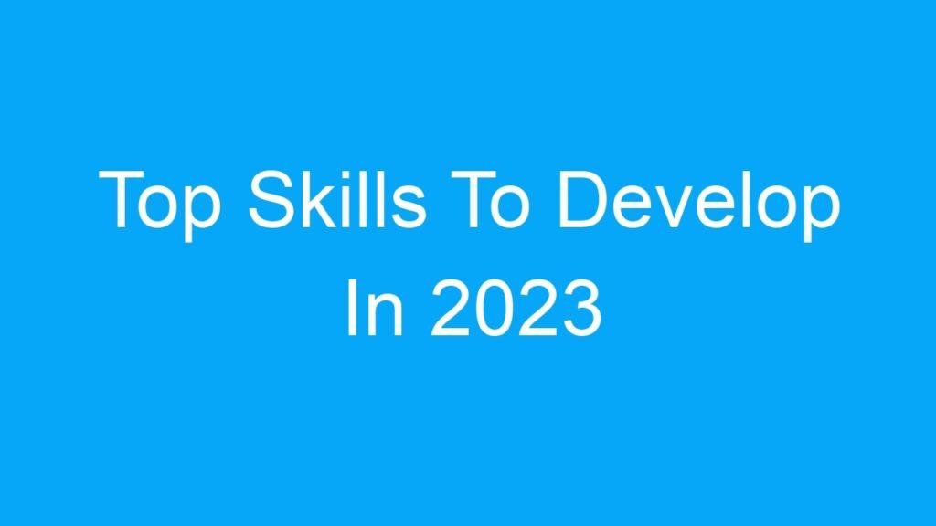 Top Skills To Develop In 2023