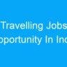 Travelling Jobs Opportunity In India
