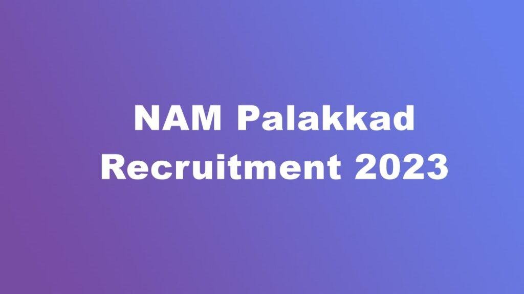 NAM Palakkad Recruitment 2023 – Apply Offline for 03 Medical Office, Attender @ arogyakeralam.gov.in