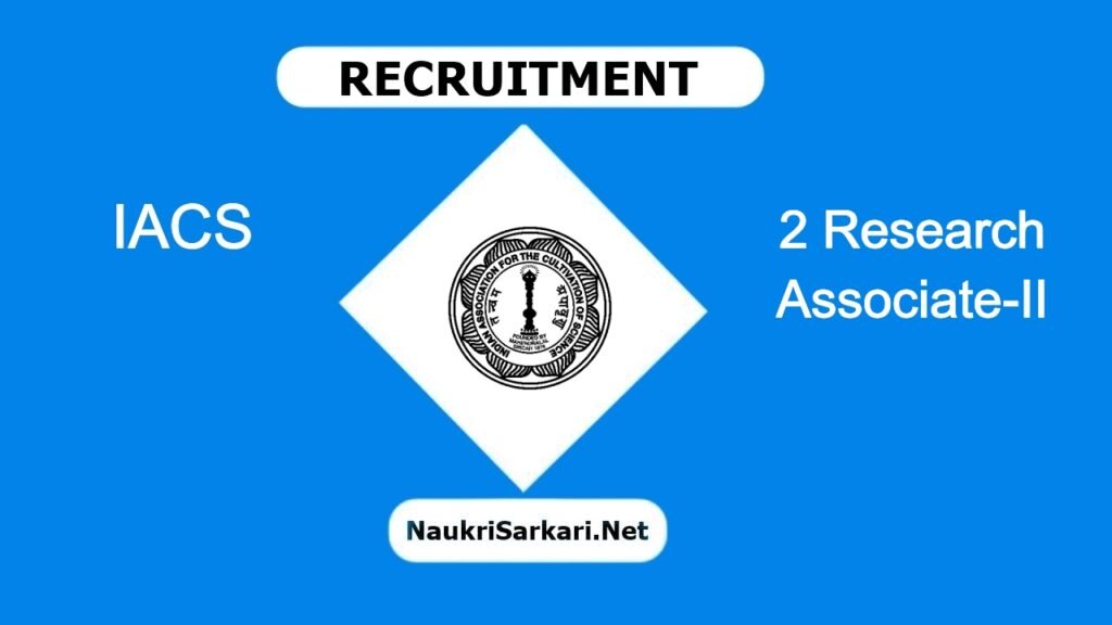 IACS Recruitment 2024 – Apply for 2 Research Associate-II @ iacs.res.in