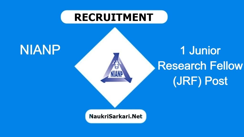 NIANP Recruitment 2024 – Apply for 1 Junior Research Fellow (JRF) Post @ nianp.res.in